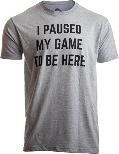 I Paused My Game to Be Here | Funny Video Gamer Gaming Player Humor Joke for Men Women T-Shirt-(Adult,L) Sport Grey