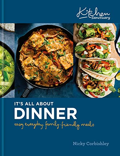 Kitchen Sanctuary: It's All About Dinner: Easy, Everyday, Family-Friendly Meals: THE SUNDAY TIMES BESTSELLER (Kitchen Sanctuary Series)