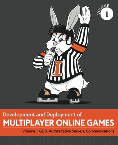 Development and Deployment of Multiplayer Online Games, Vol. I: GDD, Authoritative Servers, Communications