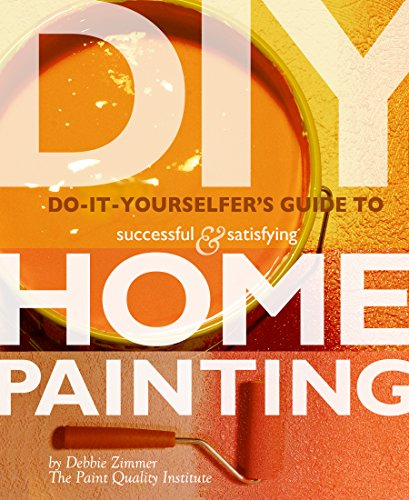 Do-It-Yourselfer’s Guide to Successful and Satisfying Home Painting